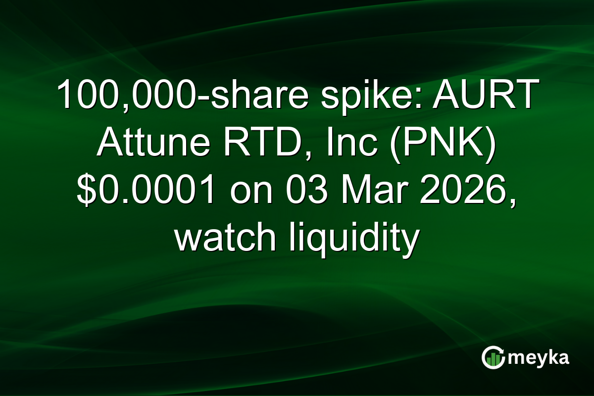 100,000-share spike: AURT Attune RTD, Inc (PNK) $0.0001 on 03 Mar 2026, watch liquidity