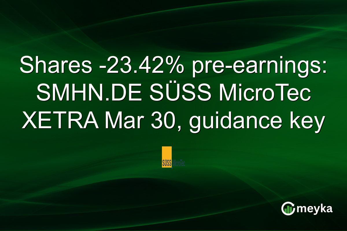 Shares -23.42% pre-earnings: SMHN.DE SÜSS MicroTec XETRA Mar 30, guidance key