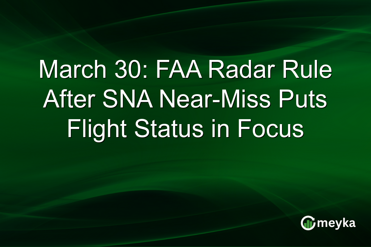 March 30: FAA Radar Rule After SNA Near-Miss Puts Flight Status in Focus