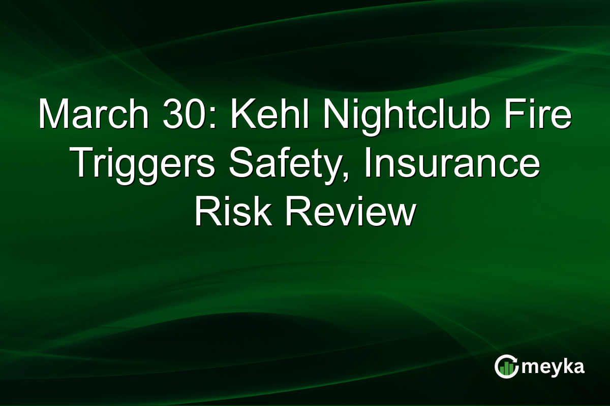 March 30: Kehl Nightclub Fire Triggers Safety, Insurance Risk Review