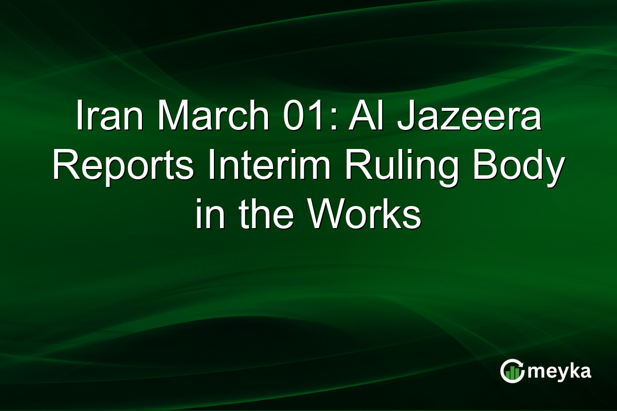 Iran March 01: Al Jazeera Reports Interim Ruling Body in the Works