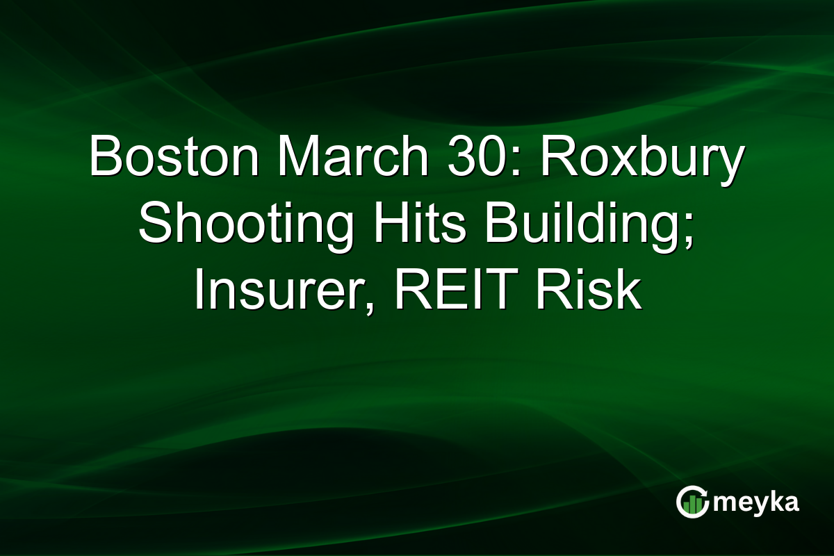 Boston March 30: Roxbury Shooting Hits Building; Insurer, REIT Risk