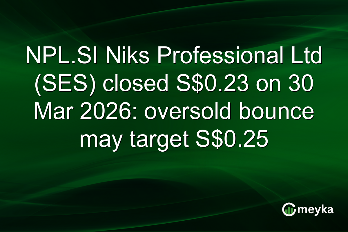 NPL.SI Niks Professional Ltd (SES) closed S$0.23 on 30 Mar 2026: oversold bounce may target S$0.25