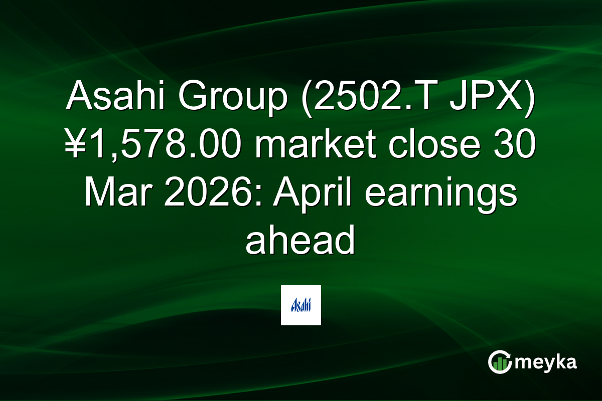 Asahi Group (2502.T JPX) ¥1,578.00 market close 30 Mar 2026: April earnings ahead
