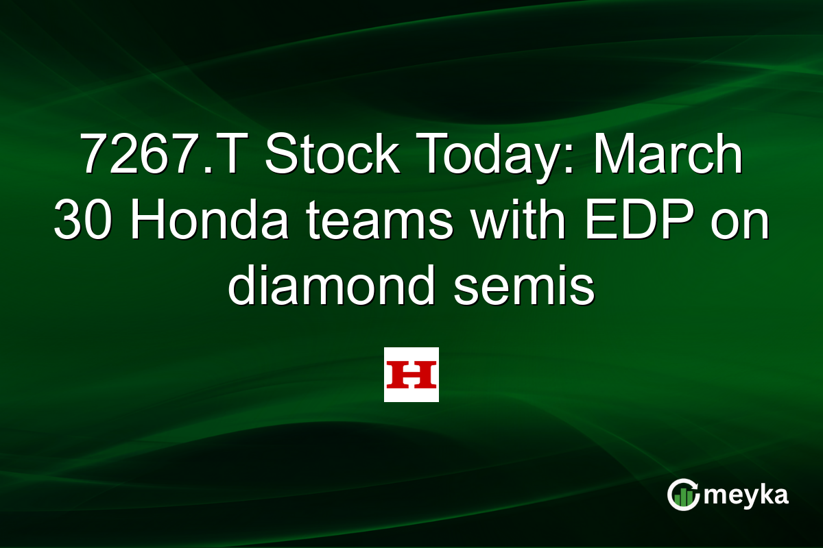 7267.T Stock Today: March 30 Honda teams with EDP on diamond semis