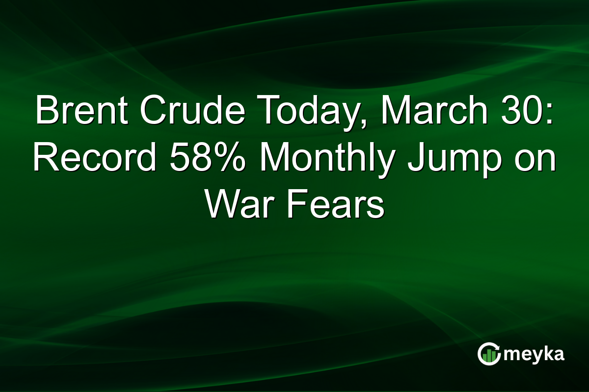 Brent Crude Today, March 30: Record 58% Monthly Jump on War Fears