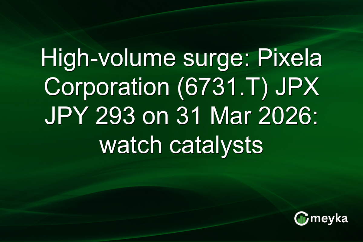 High-volume surge: Pixela Corporation (6731.T) JPX JPY 293 on 31 Mar 2026: watch catalysts