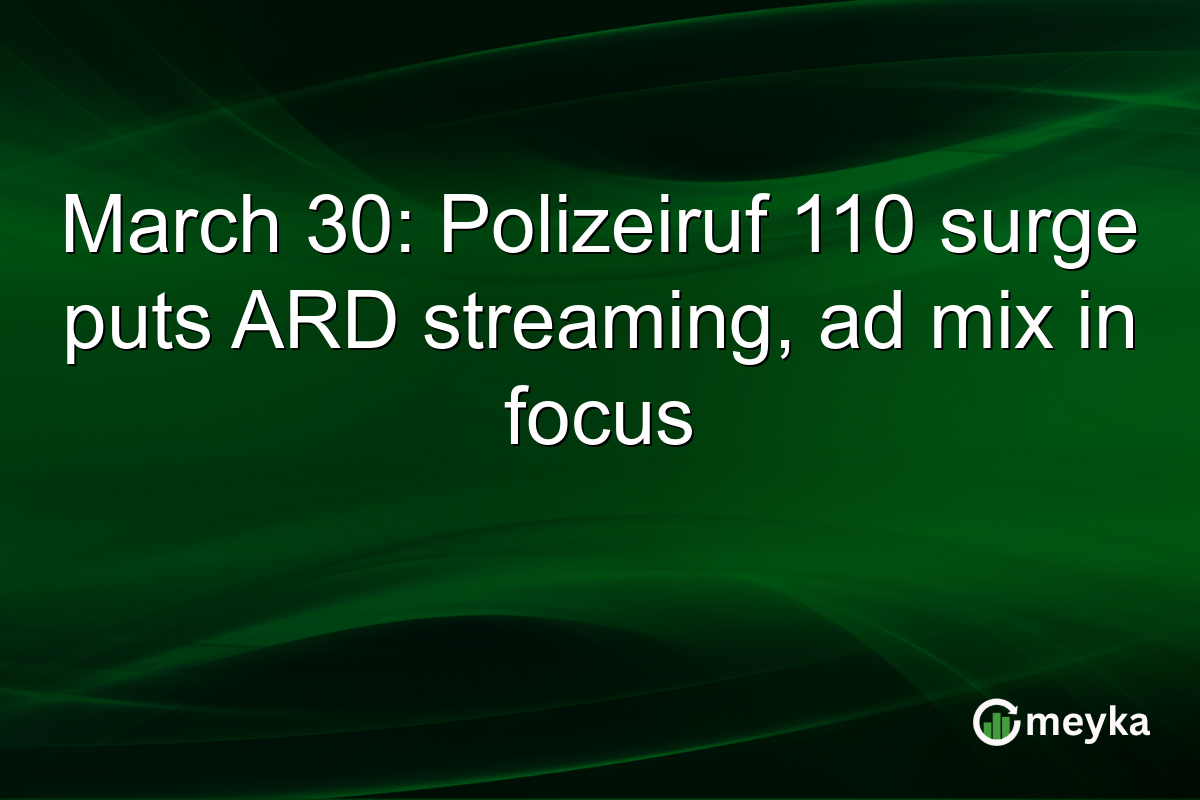 March 30: Polizeiruf 110 surge puts ARD streaming, ad mix in focus