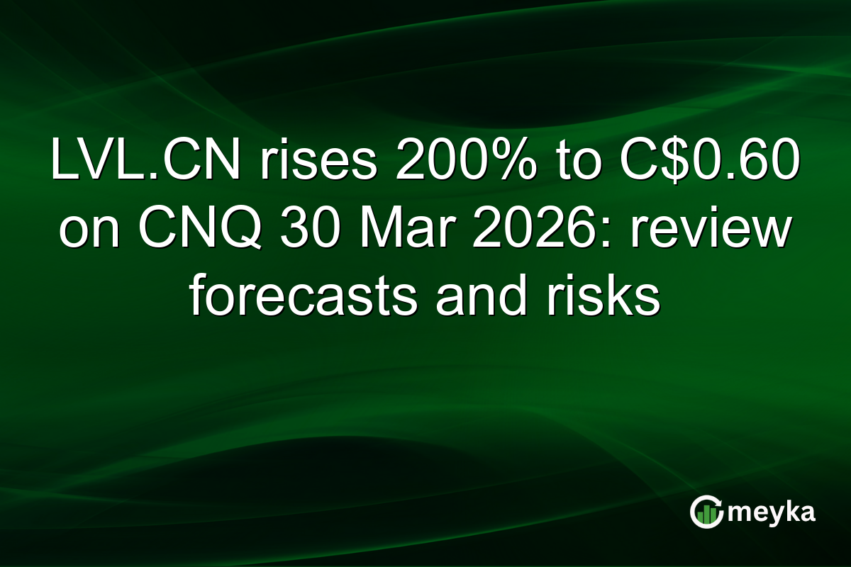 LVL.CN rises 200% to C$0.60 on CNQ 30 Mar 2026: review forecasts and risks
