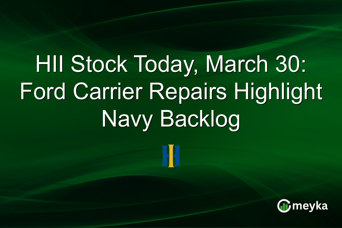 HII Stock Today, March 30: Ford Carrier Repairs Highlight Navy Backlog