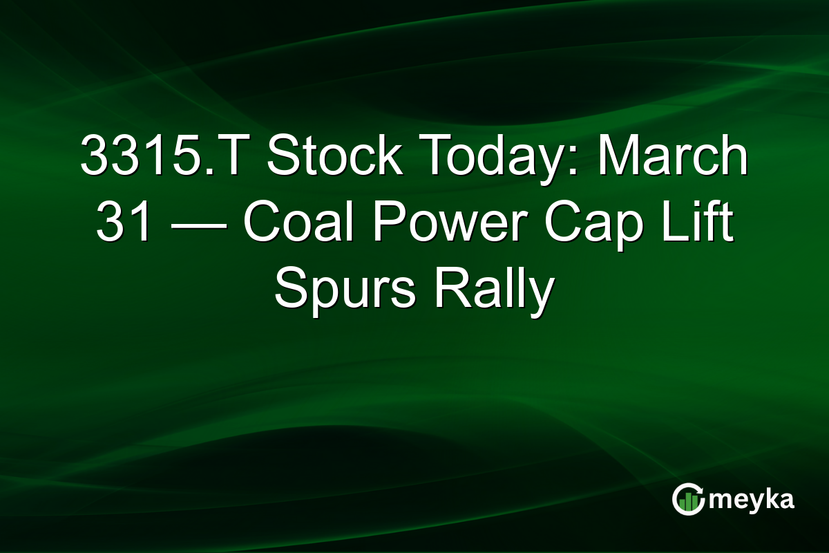 3315.T Stock Today: March 31 β Coal Power Cap Lift Spurs Rally