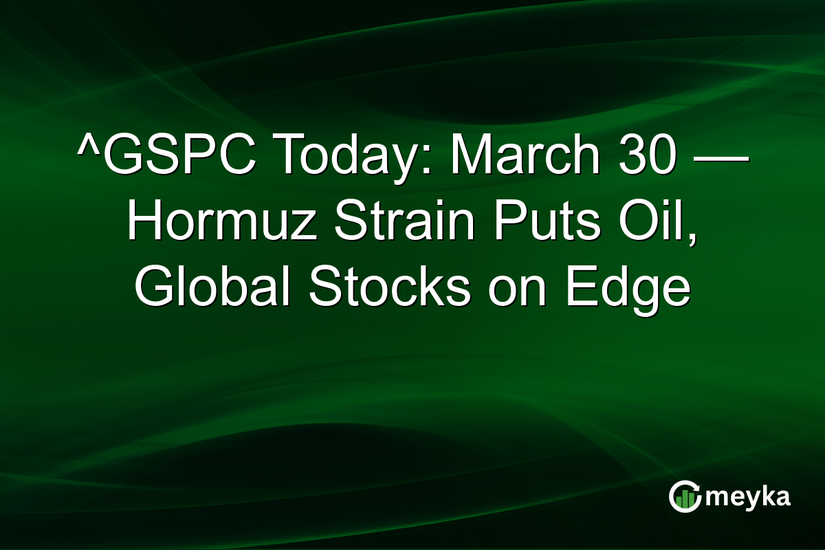 ^GSPC Today: March 30 — Hormuz Strain Puts Oil, Global Stocks on Edge