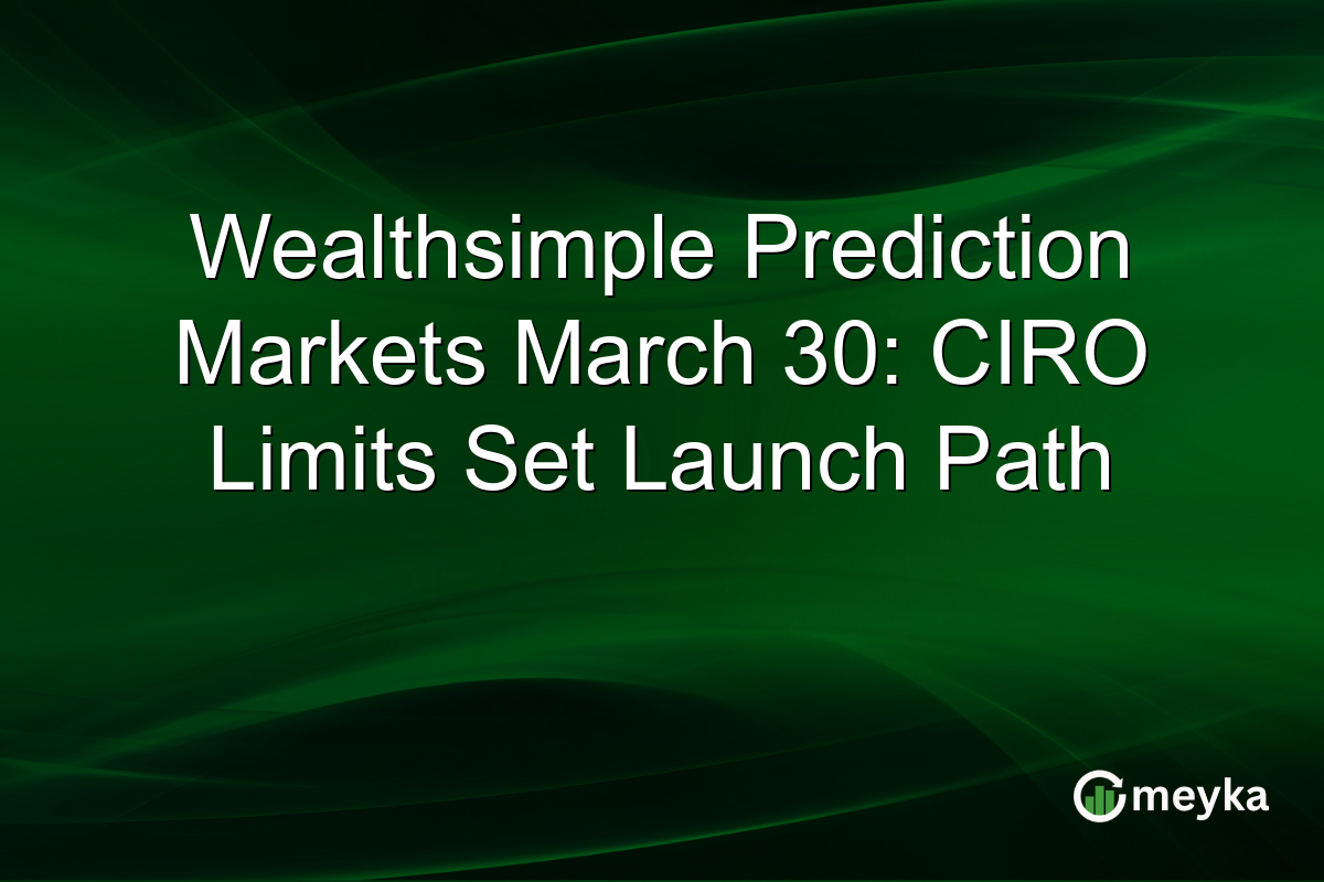 Wealthsimple Prediction Markets March 30: CIRO Limits Set Launch Path