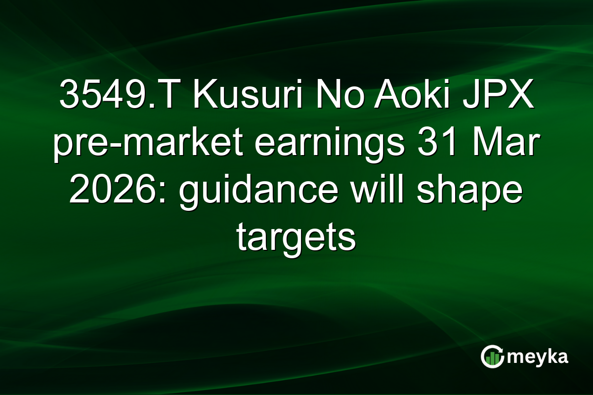 3549.T Kusuri No Aoki JPX pre-market earnings 31 Mar 2026: guidance will shape targets
