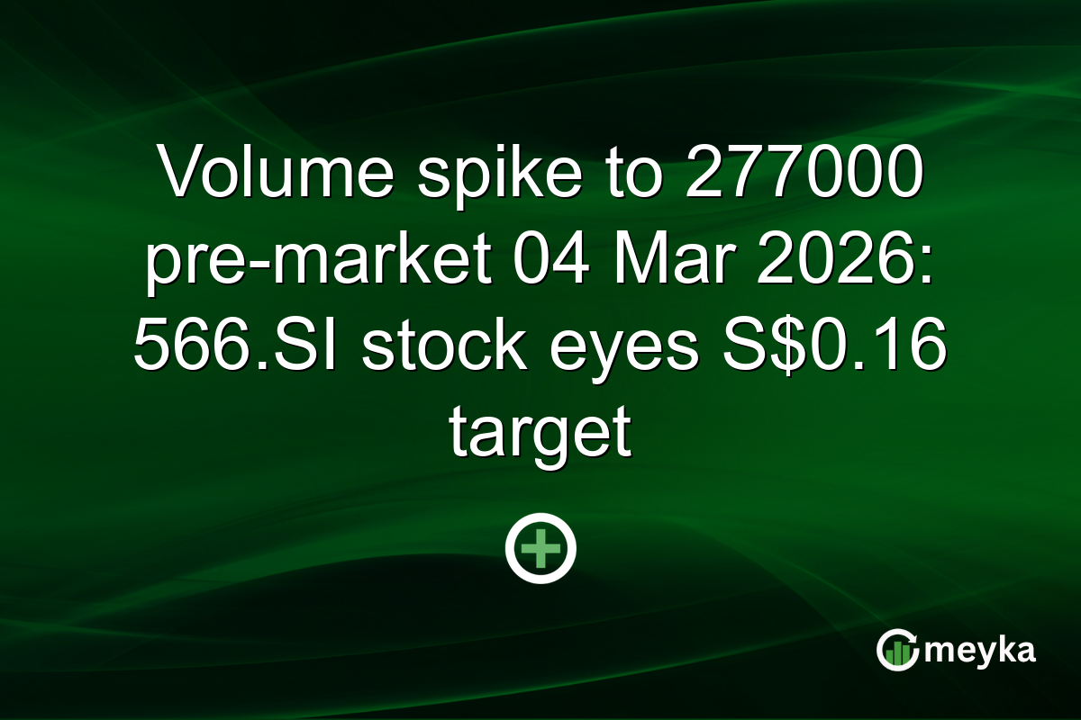 Volume spike to 277000 pre-market 04 Mar 2026: 566.SI stock eyes S$0.16 target