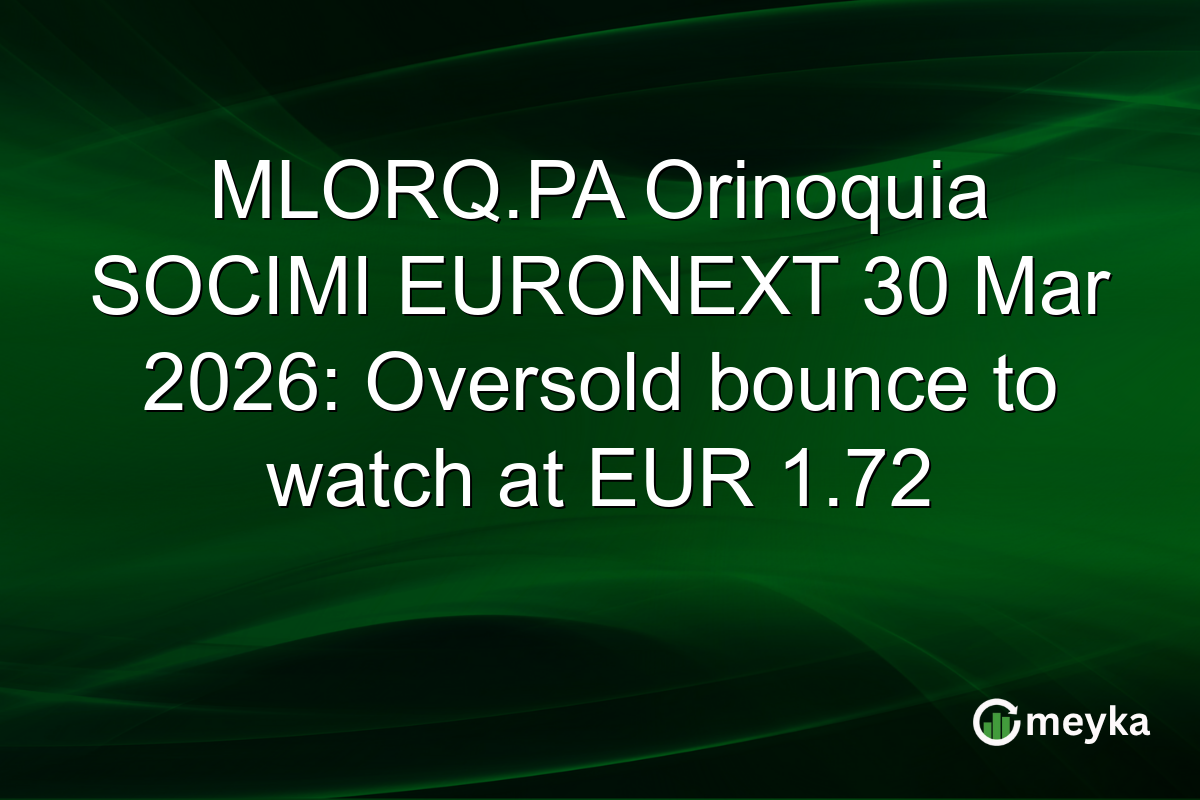 MLORQ.PA Orinoquia SOCIMI EURONEXT 30 Mar 2026: Oversold bounce to watch at EUR 1.72