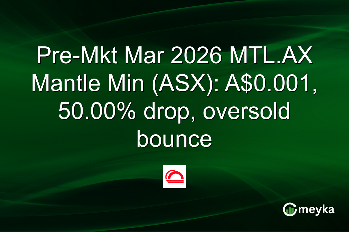 Pre-Mkt Mar 2026 MTL.AX Mantle Min (ASX): A$0.001, 50.00% drop, oversold bounce