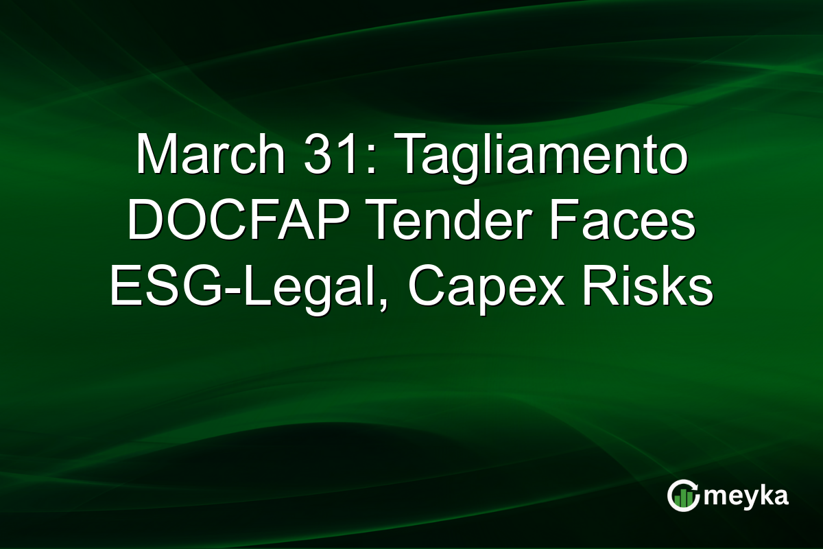 March 31: Tagliamento DOCFAP Tender Faces ESG-Legal, Capex Risks