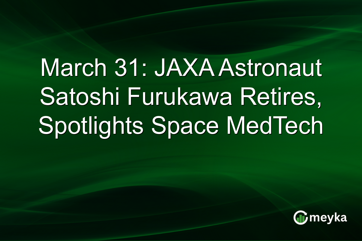 March 31: JAXA Astronaut Satoshi Furukawa Retires, Spotlights Space MedTech