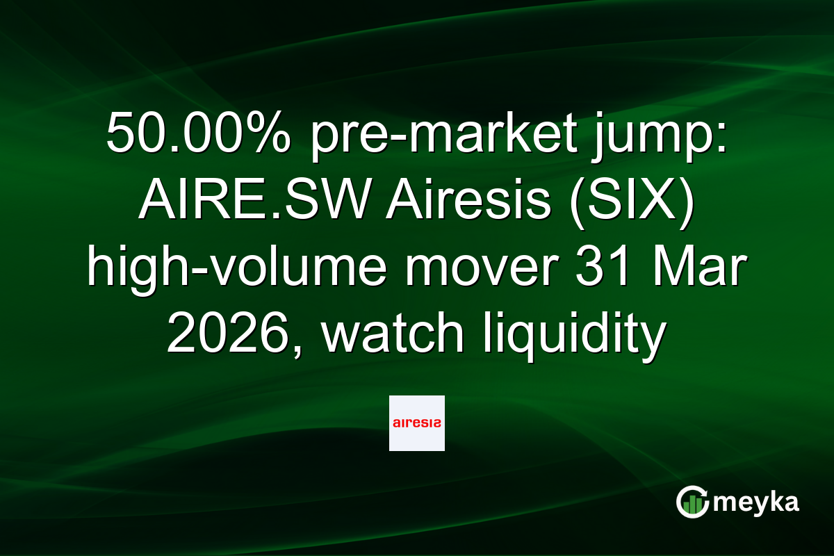 50.00% pre-market jump: AIRE.SW Airesis (SIX) high-volume mover 31 Mar 2026, watch liquidity