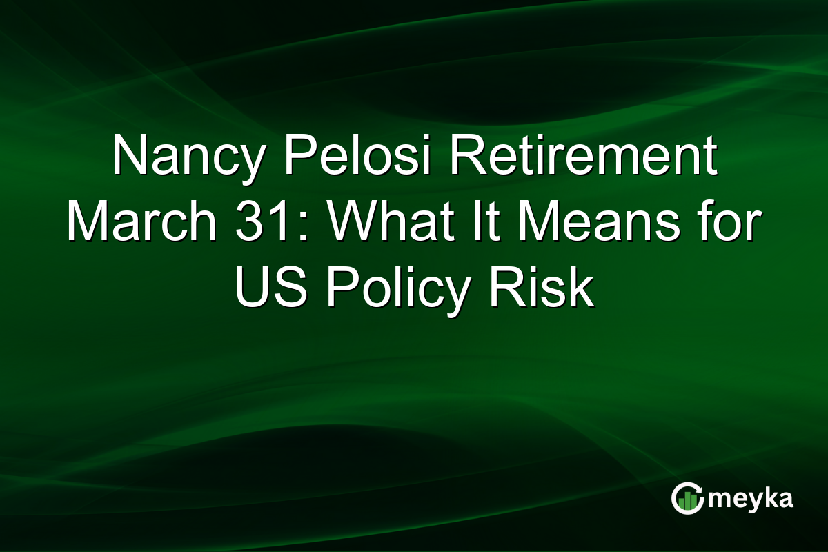 Nancy Pelosi Retirement March 31: What It Means for US Policy Risk