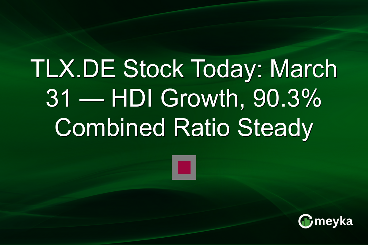 TLX.DE Stock Today: March 31 — HDI Growth, 90.3% Combined Ratio Steady