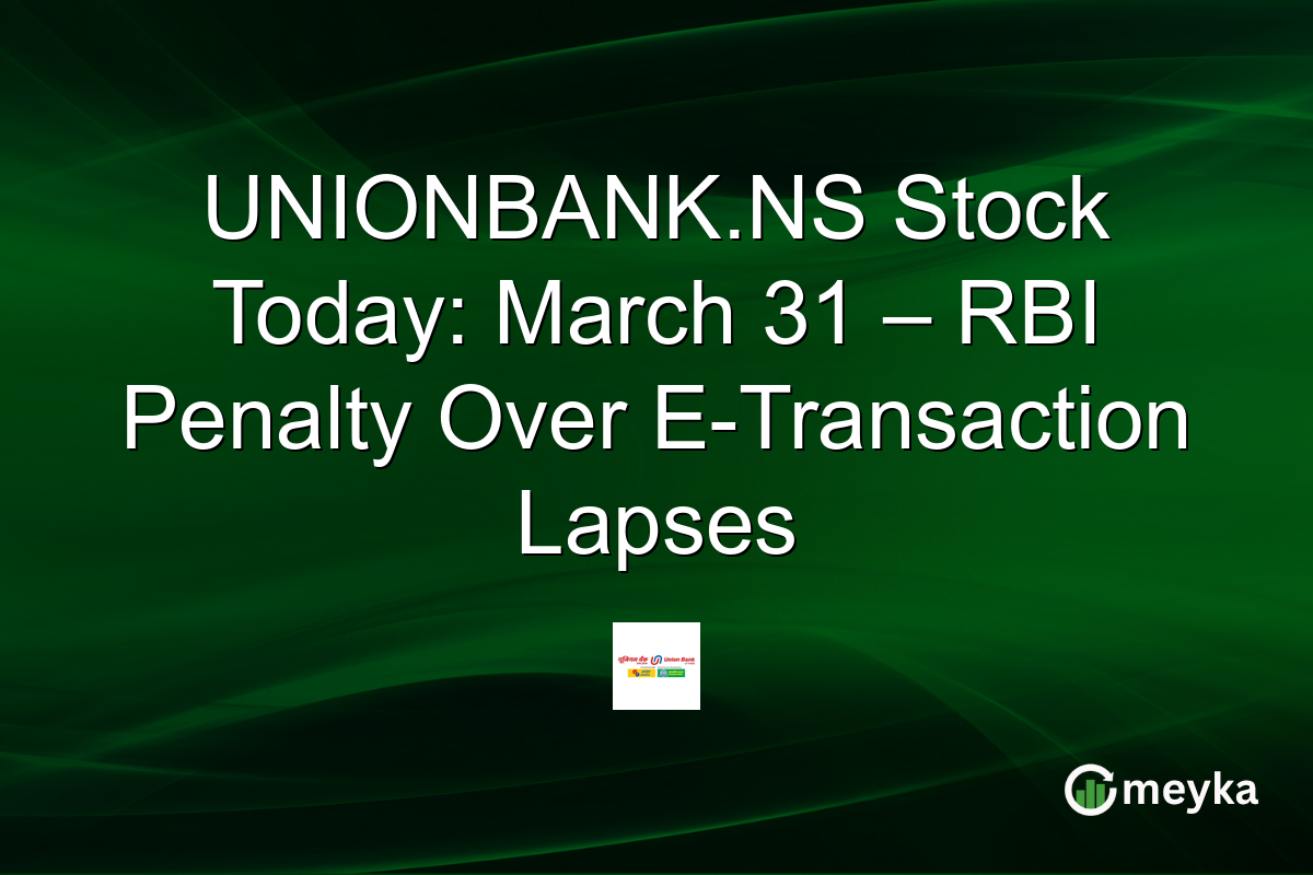 UNIONBANK.NS Stock Today: March 31 – RBI Penalty Over E-Transaction Lapses