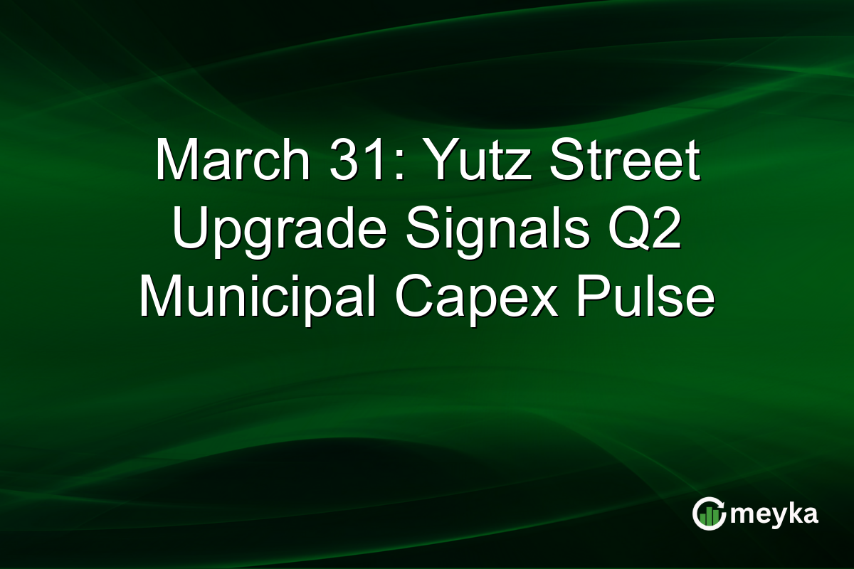 March 31: Yutz Street Upgrade Signals Q2 Municipal Capex Pulse
