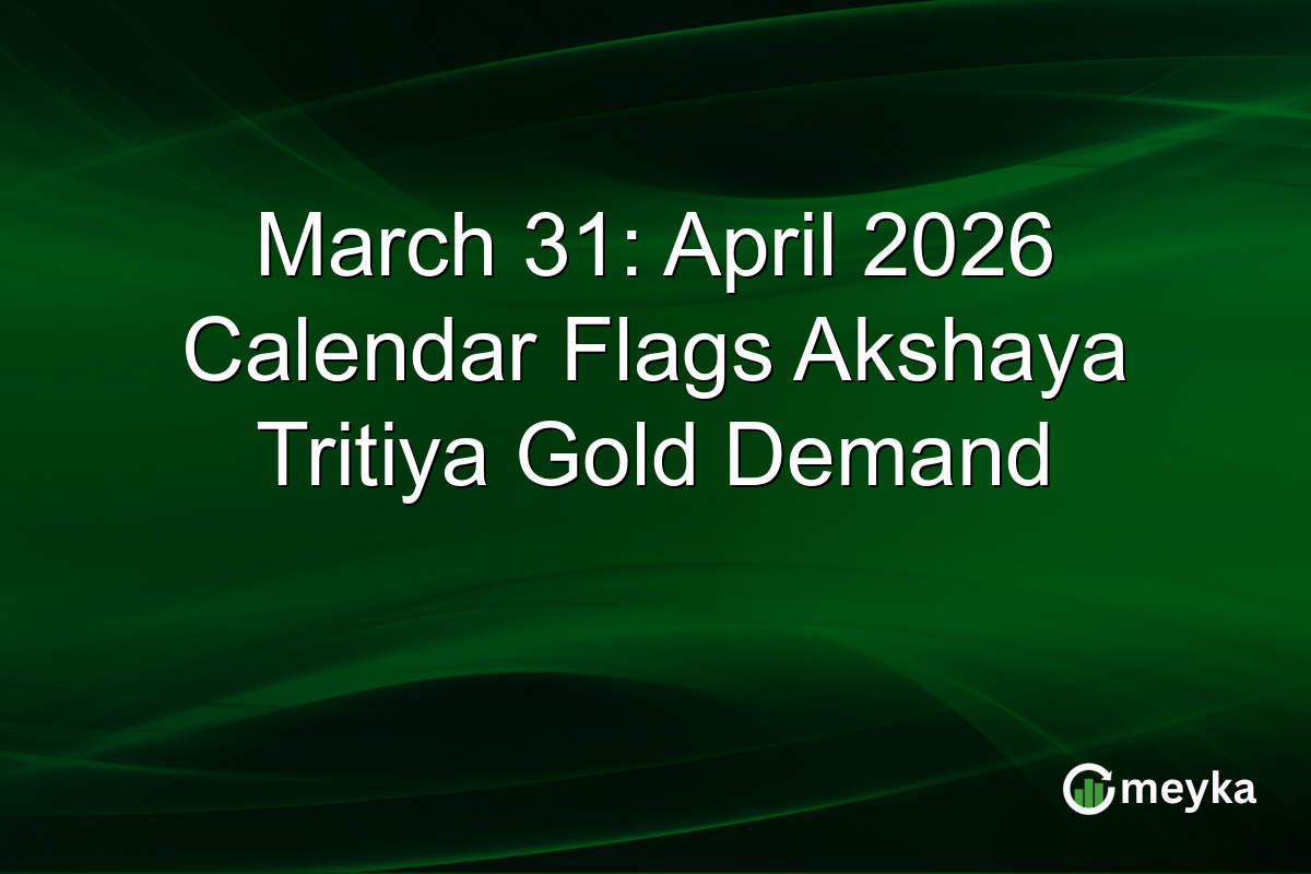 March 31: April 2026 Calendar Flags Akshaya Tritiya Gold Demand