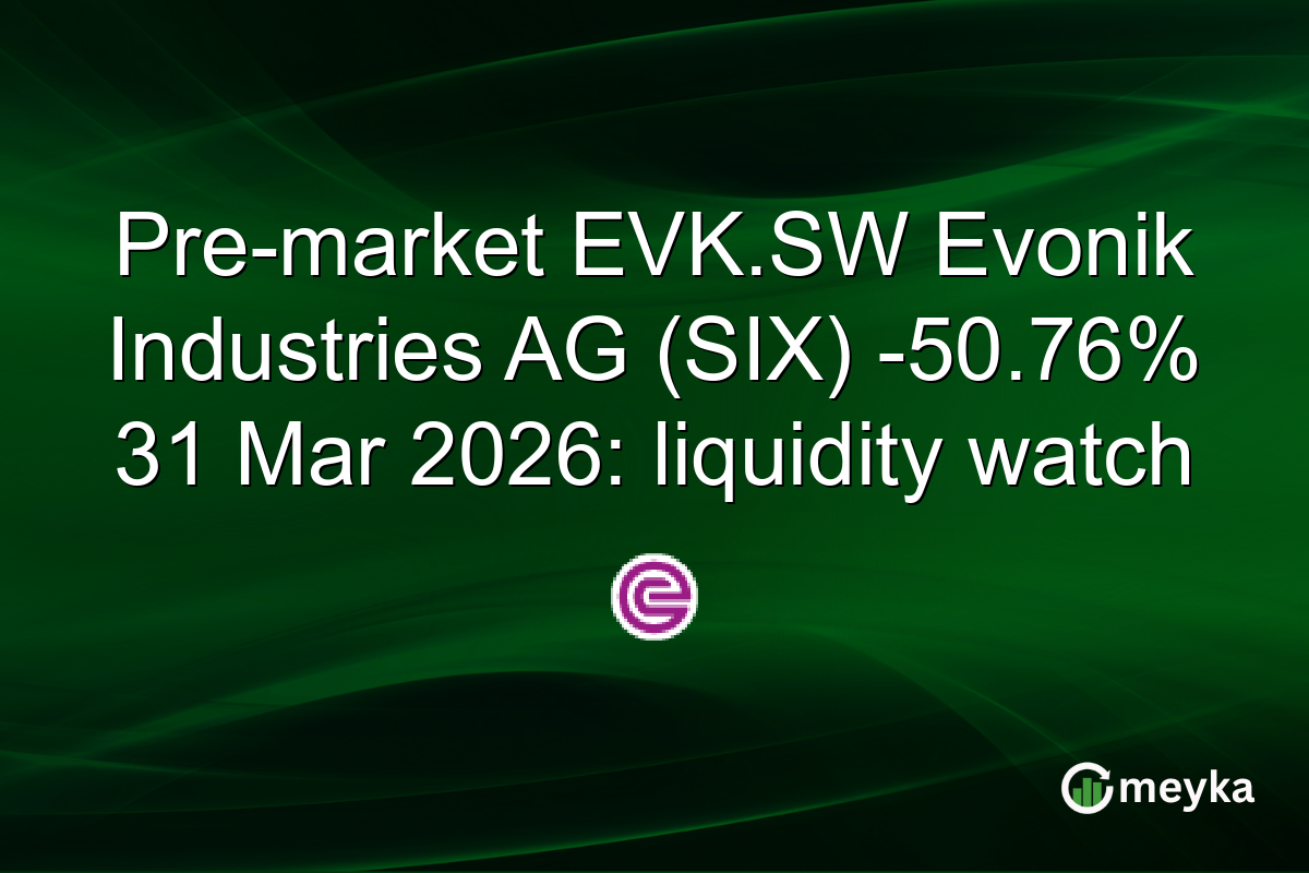 Pre-market EVK.SW Evonik Industries AG (SIX) -50.76% 31 Mar 2026: liquidity watch
