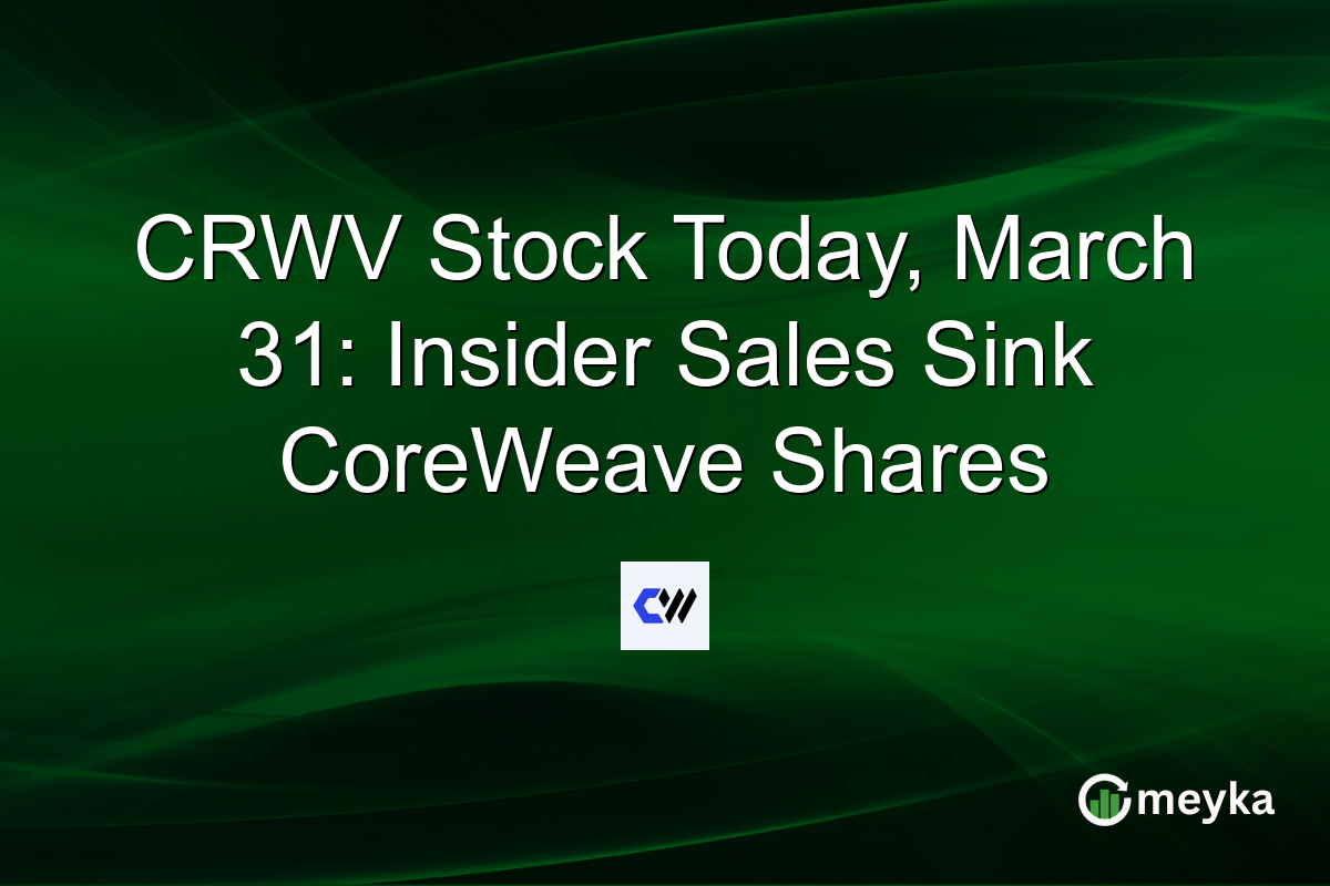 CRWV Stock Today, March 31: Insider Sales Sink CoreWeave Shares