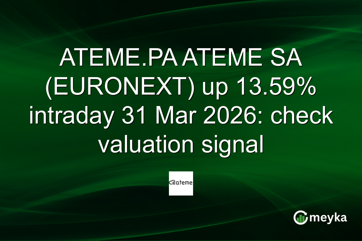 ATEME.PA ATEME SA (EURONEXT) up 13.59% intraday 31 Mar 2026: check valuation signal