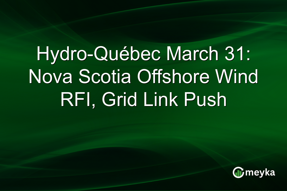 Hydro-Québec March 31: Nova Scotia Offshore Wind RFI, Grid Link Push