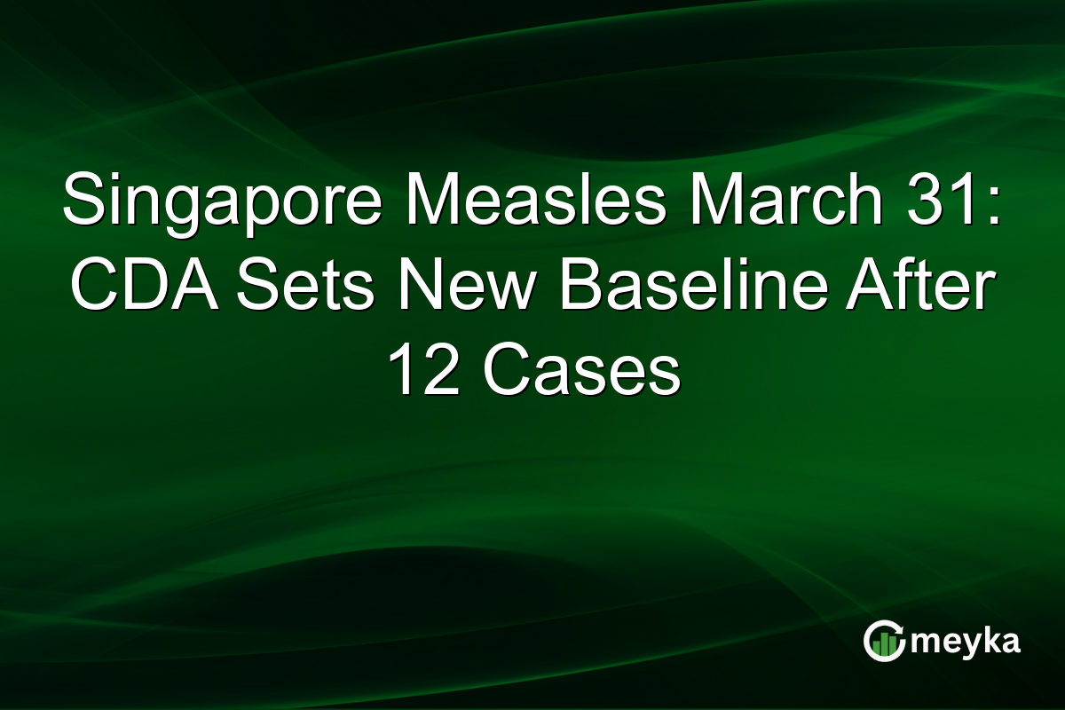 Singapore Measles March 31: CDA Sets New Baseline After 12 Cases