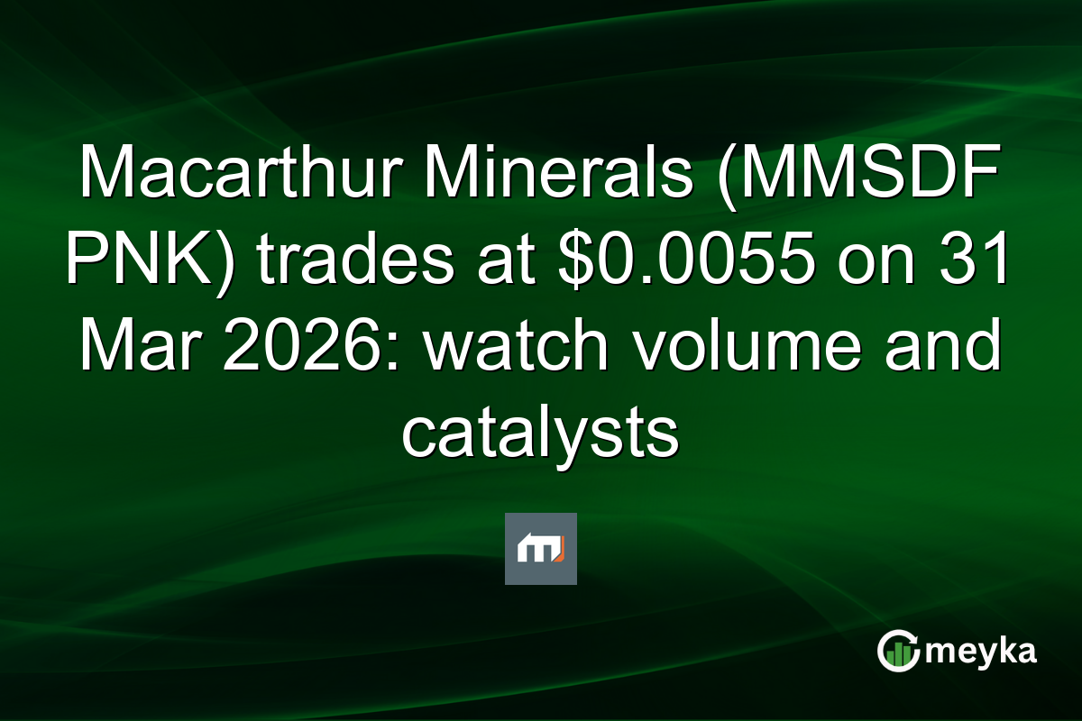 Macarthur Minerals (MMSDF PNK) trades at $0.0055 on 31 Mar 2026: watch volume and catalysts