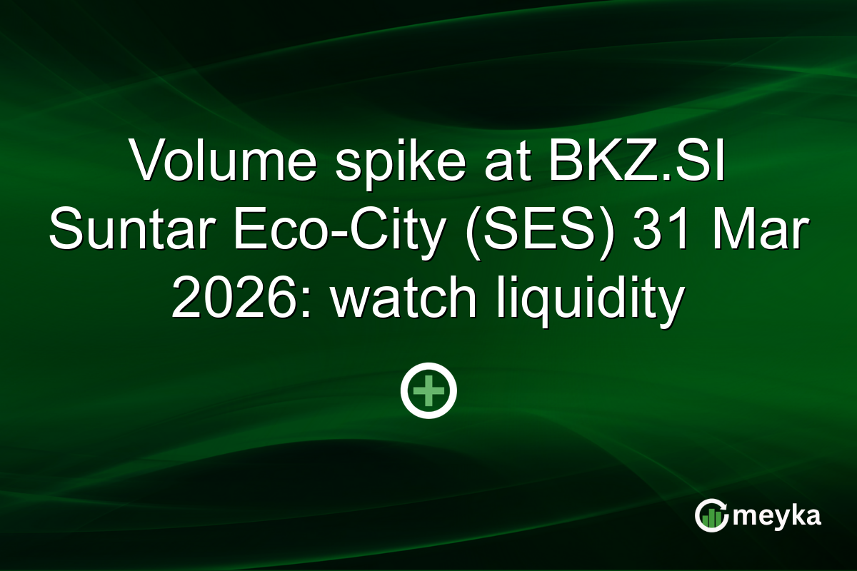Volume spike at BKZ.SI Suntar Eco-City (SES) 31 Mar 2026: watch liquidity