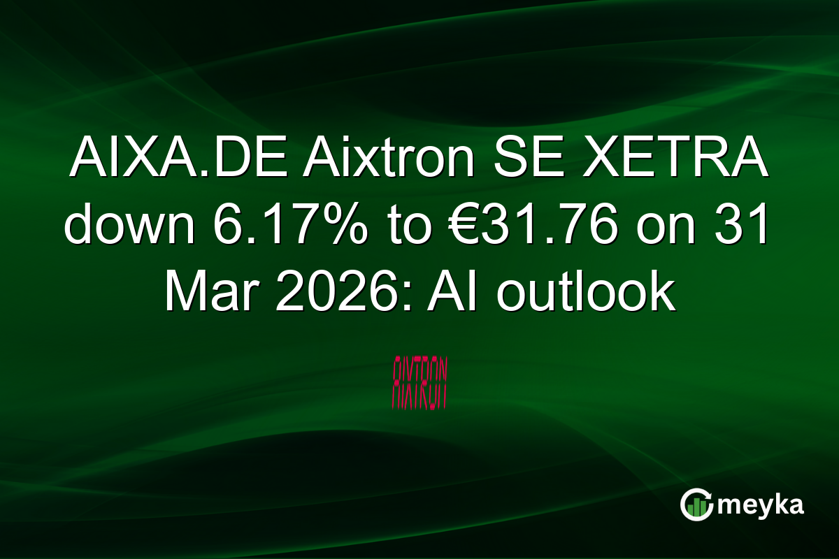 AIXA.DE Aixtron SE XETRA down 6.17% to €31.76 on 31 Mar 2026: AI outlook