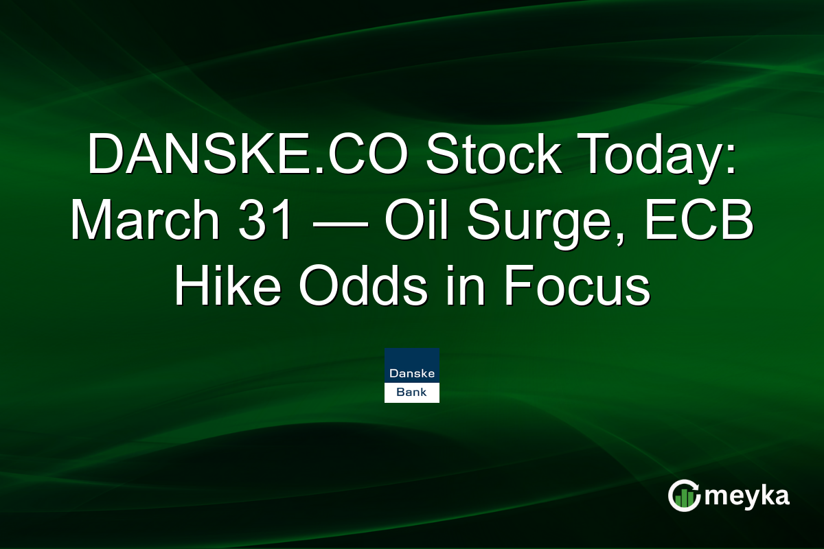 DANSKE.CO Stock Today: March 31 — Oil Surge, ECB Hike Odds in Focus