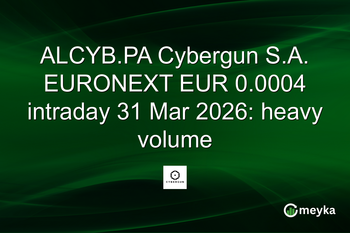ALCYB.PA Cybergun S.A. EURONEXT EUR 0.0004 intraday 31 Mar 2026: heavy volume