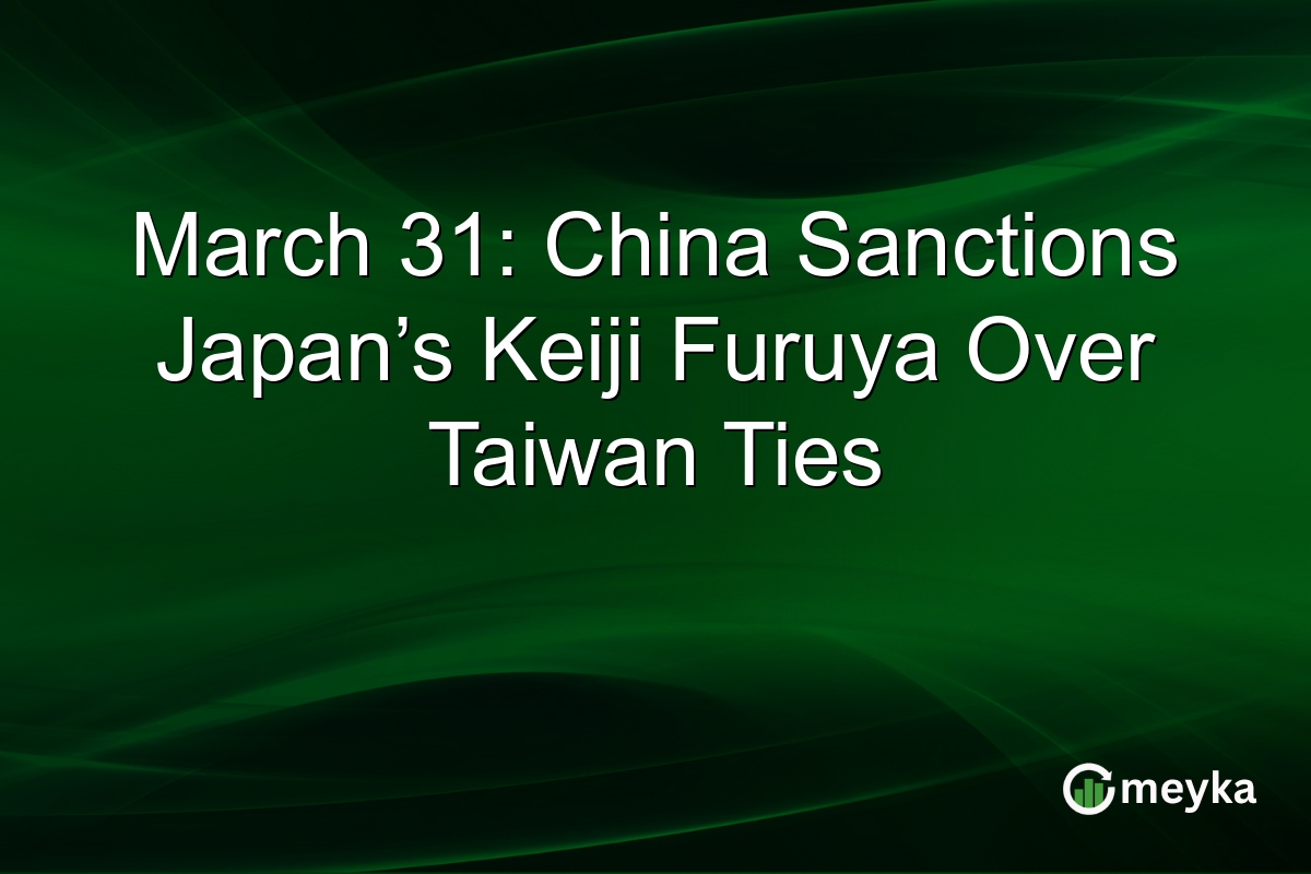 March 31: China Sanctions Japan’s Keiji Furuya Over Taiwan Ties