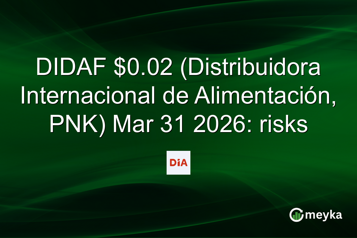 DIDAF $0.02 (Distribuidora Internacional de Alimentación, PNK) Mar 31 2026: risks