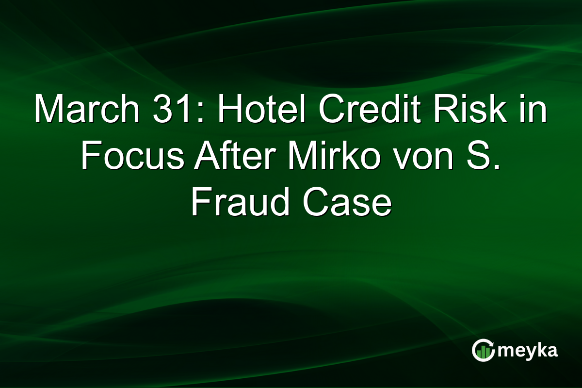 March 31: Hotel Credit Risk in Focus After Mirko von S. Fraud Case