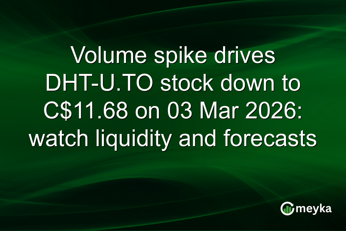 Volume spike drives DHT-U.TO stock down to C$11.68 on 03 Mar 2026: watch liquidity and forecasts