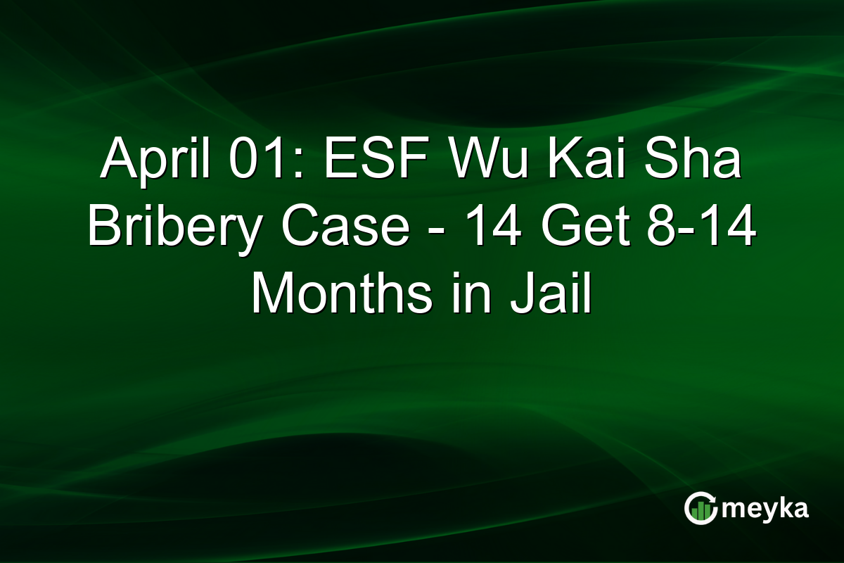 April 01: ESF Wu Kai Sha Bribery Case – 14 Get 8-14 Months in Jail