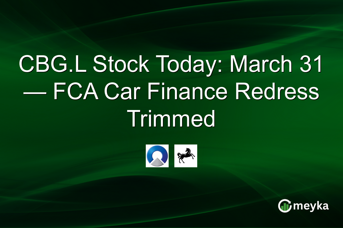 CBG.L Stock Today: March 31 — FCA Car Finance Redress Trimmed