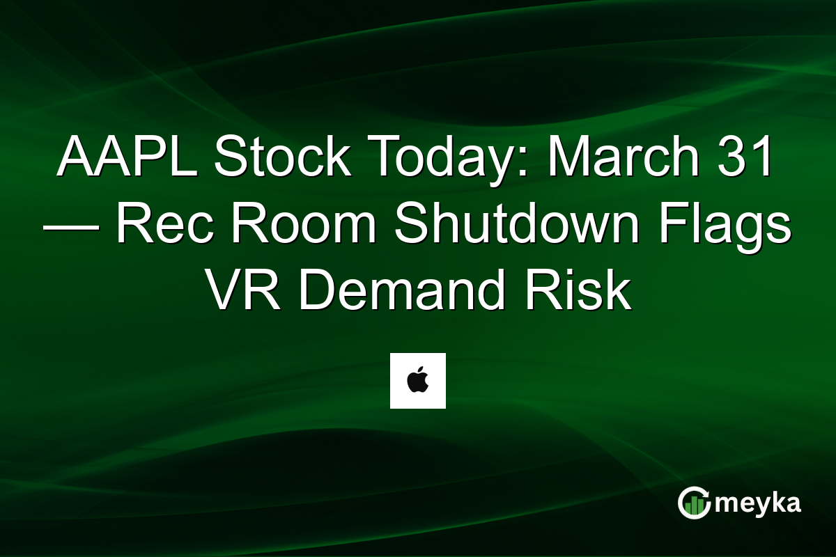 AAPL Stock Today: March 31 — Rec Room Shutdown Flags VR Demand Risk