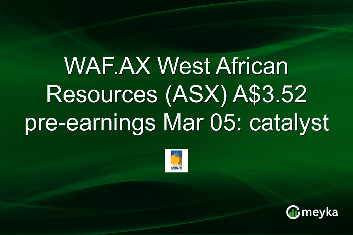WAF.AX West African Resources (ASX) A$3.52 pre-earnings Mar 05: catalyst