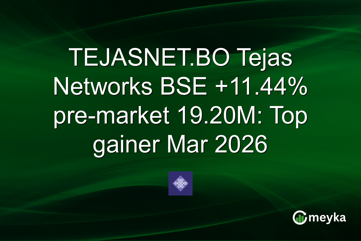 TEJASNET.BO Tejas Networks BSE +11.44% pre-market 19.20M: Top gainer Mar 2026