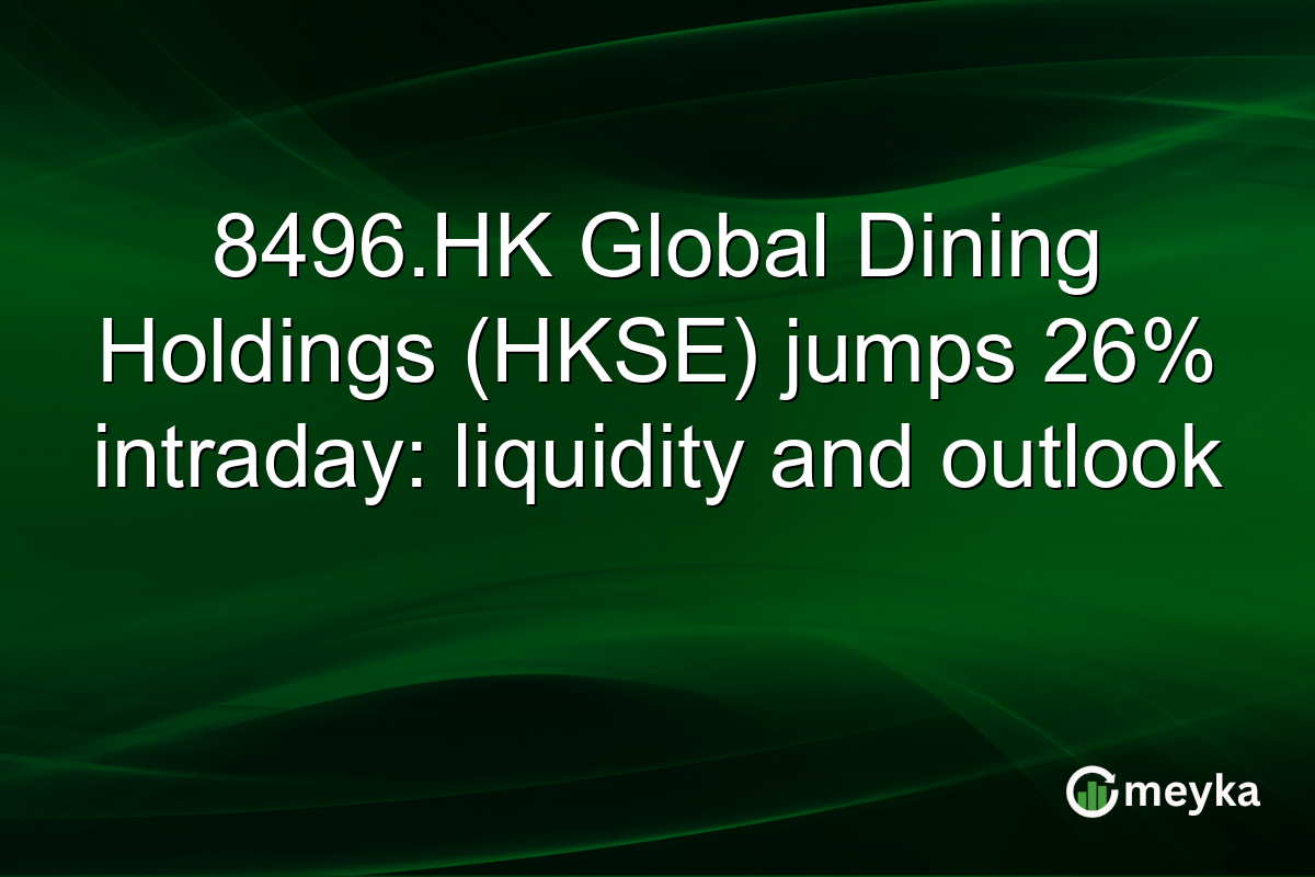 8496.HK Global Dining Holdings (HKSE) jumps 26% intraday: liquidity and outlook