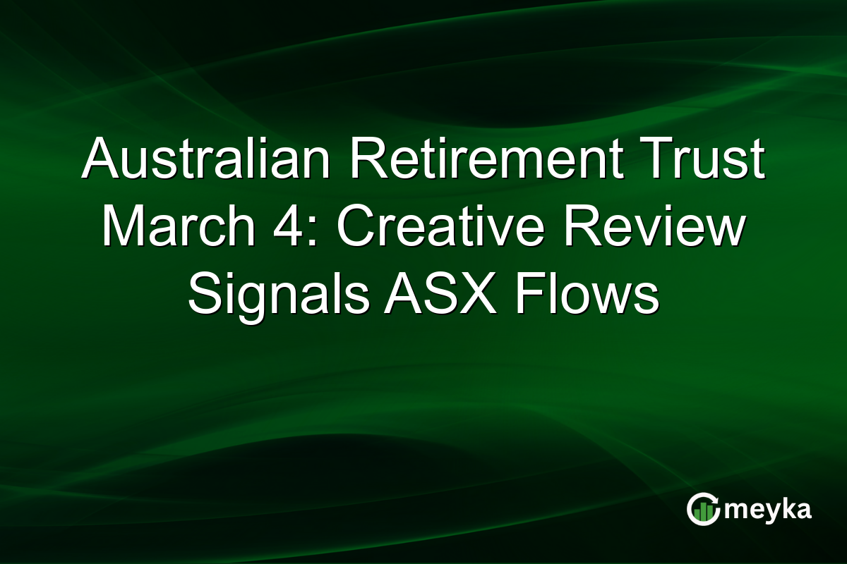 Australian Retirement Trust March 4: Creative Review Signals ASX Flows